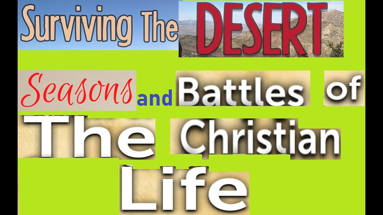 Surviving the Desert Seasons and Battles of the Christian Life! 11/19/2023