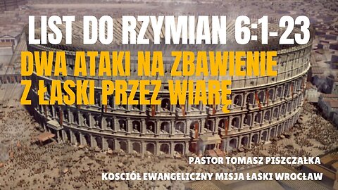 9-List do Rzymian 6 - Dwa ataki na zbawienie z łaski przez wiarę