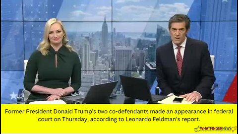 Former President Donald Trump's two co-defendants made an appearance in federal court