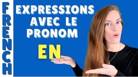 EXPRESSIONS AVEC LE PRONOM EN - leçon de français - French lesson