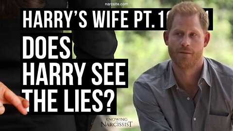 Harry´s Wife Part 100.21 Does Harry See The Lies? (Meghan Markle)