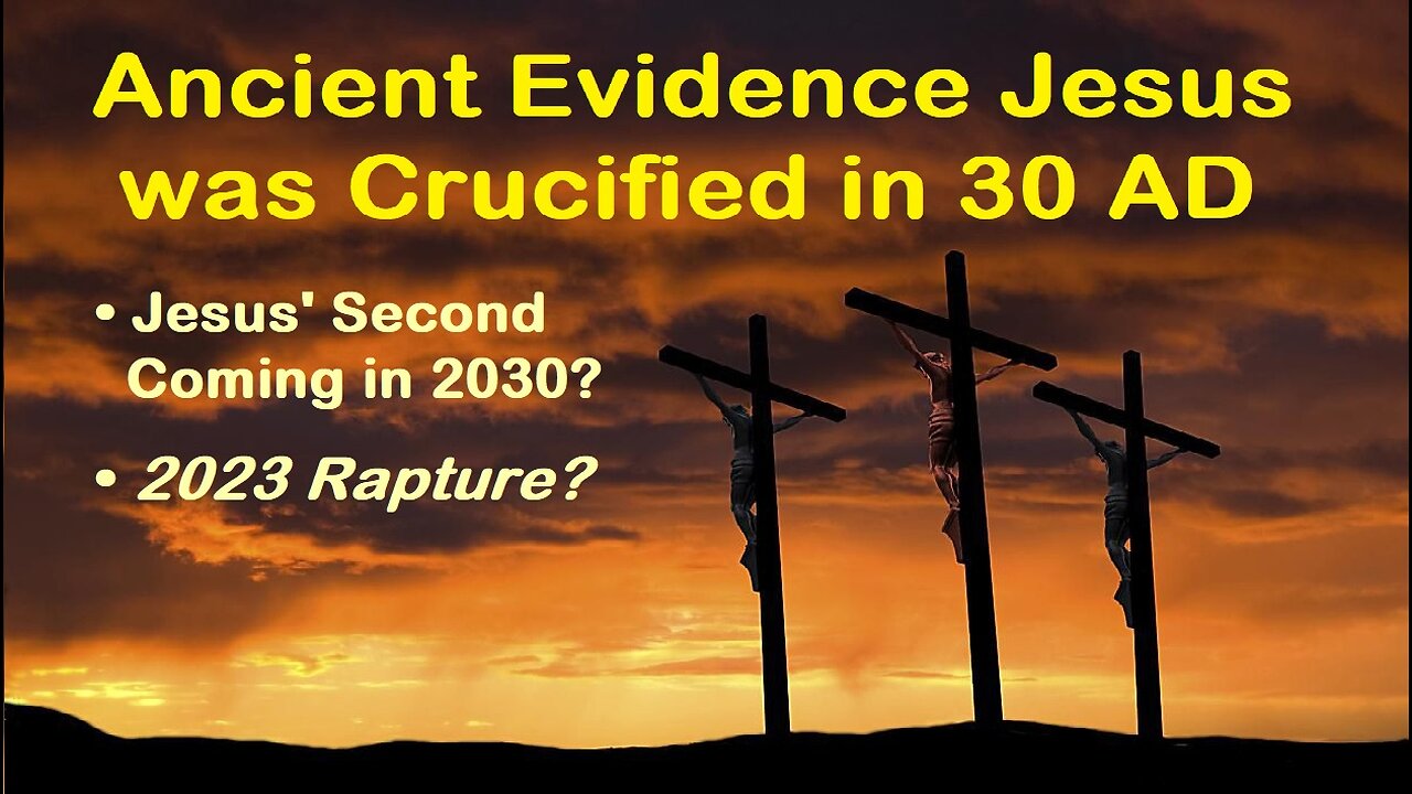 Ancient Evidence of Jesus' 30 AD Crucifixion Points to 2023 Rapture? 2030 2nd Coming? [mirrored]