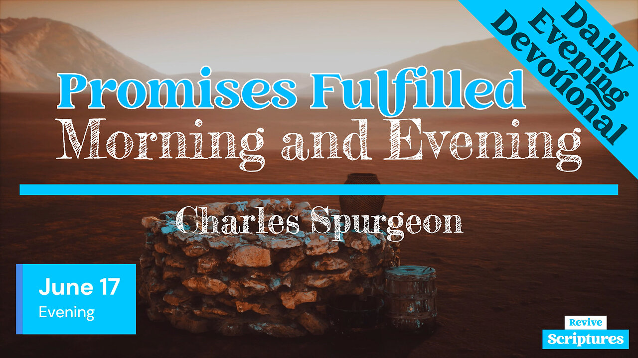 June 17 Evening Devotional | Promises Fulfilled | Morning and Evening by Charles Spurgeon