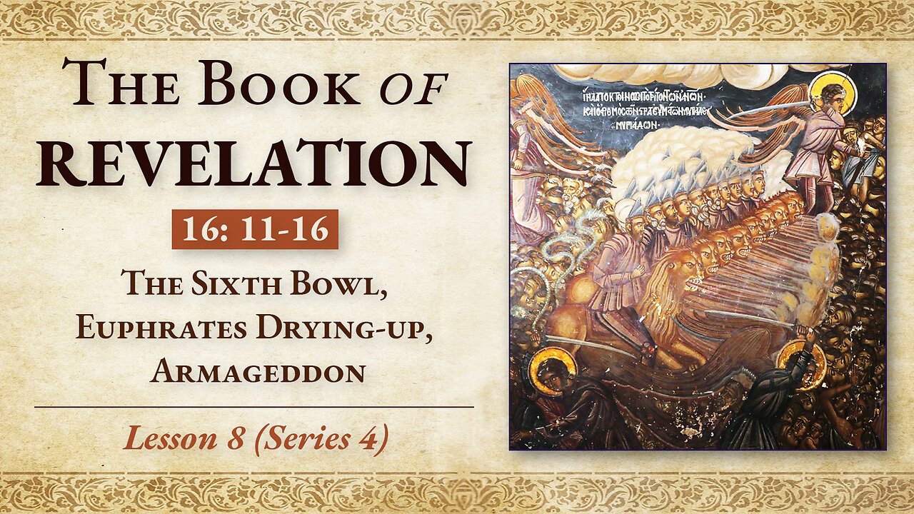 The Sixth Bowl, Euphrates Drying-up, Armageddon: Revelation 16: 11-16 — Lesson 8 (Series 4)