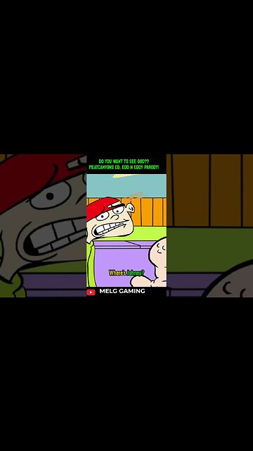 DO YOU WANT TO SEE GOD?? MEATCANYONS ED, EDD N EDDY PARODY!