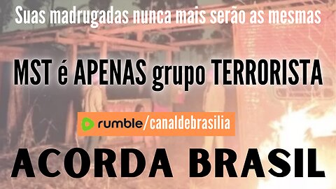 MST é APENAS um grupo TERRORISTA