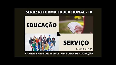 Reforma Educacional Parte 4 - Educação e Serviço