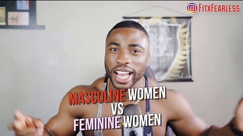 FITXFEARLESS Speaks On Masculine Women vs Feminine Women!