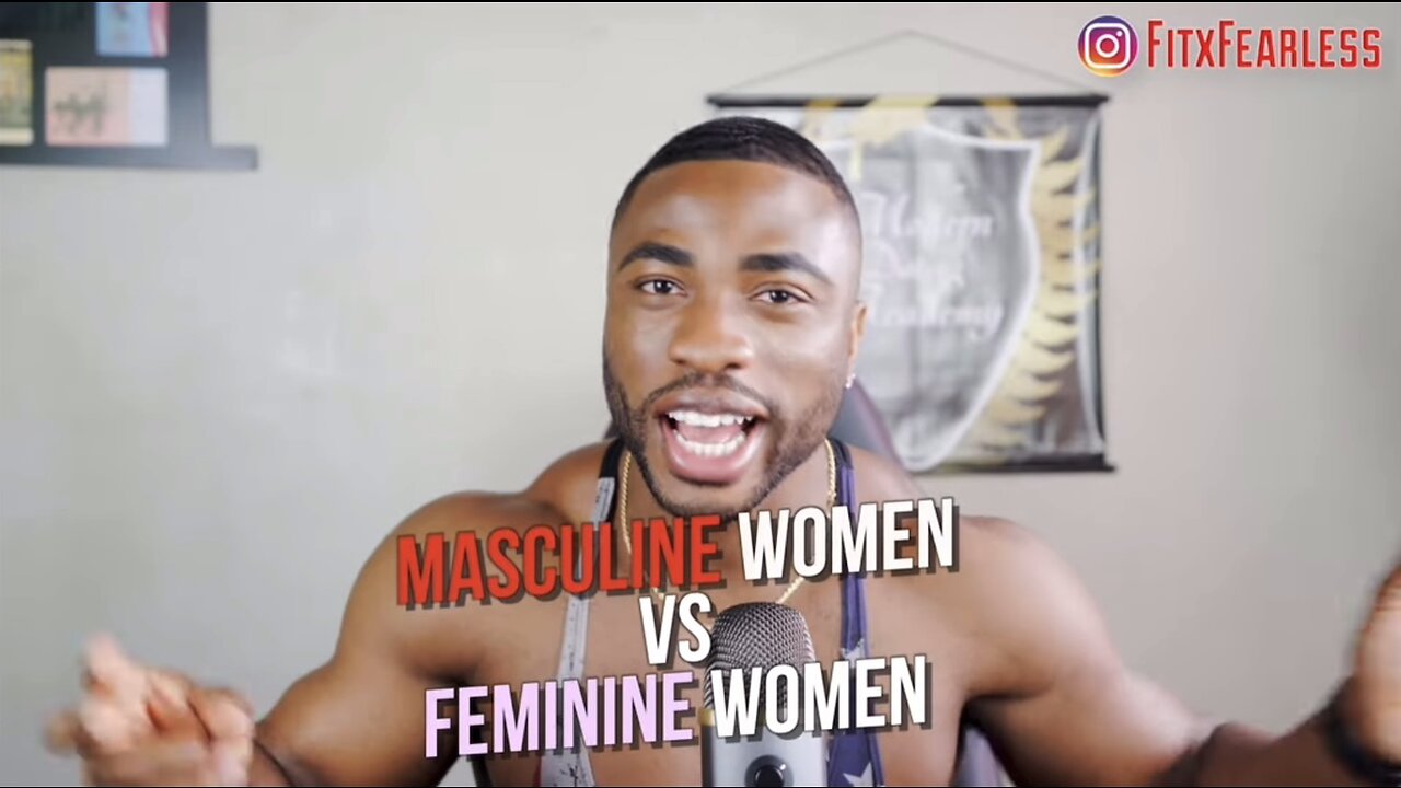 FITXFEARLESS Speaks On Masculine Women vs Feminine Women!
