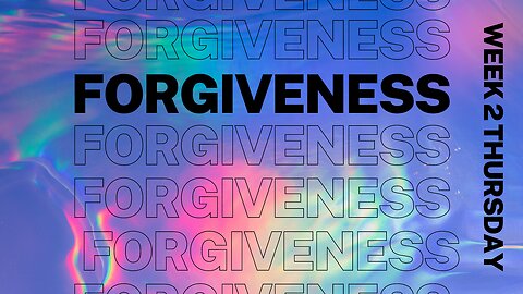 Forgiveness Week 2 Thursday