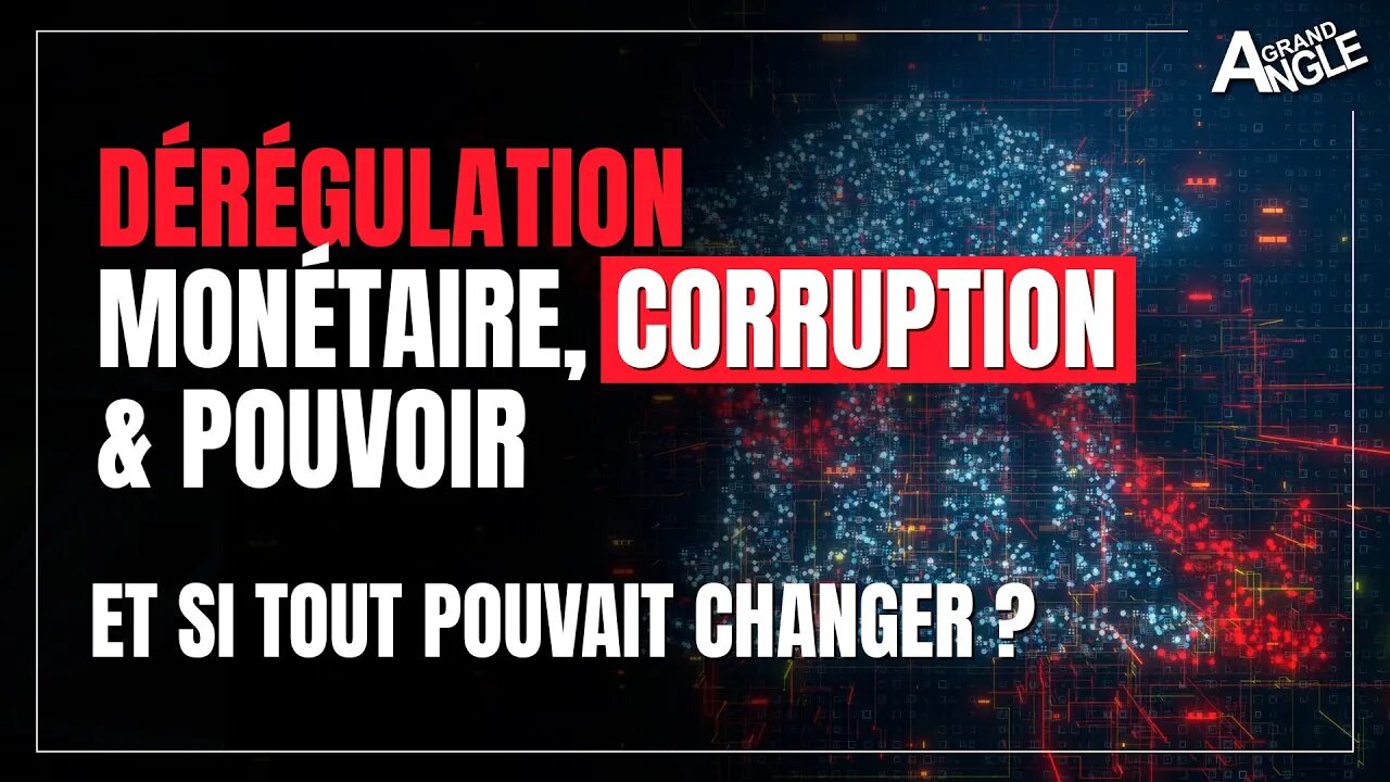 Dérégulation monétaire, corruption & pouvoir. Et si tout pouvait changer ?