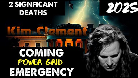 Kim Clement: [COMING POWER GRID EMERGENCY! 2 SIGNIFICANT DEATHS] GET READY FOR 2025