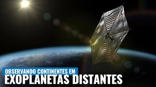 O OUSADO PLANO PARA OBSERVAR OCEANOS E CONTINENTES EM PLANETAS DISTANTES