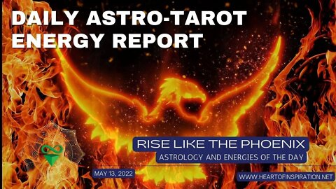 Weekday Energy Report May 13 - RISE UP LIKE THE PHOENIX