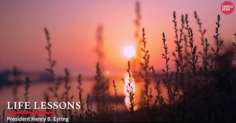 Life Lessons | President Henry B. Eyring