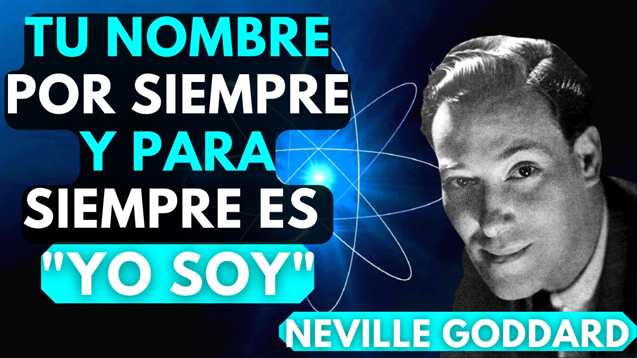 Debes saber que TÚ ERES, por siempre y para siempre "Yo SOY"...Neville Goddard en español