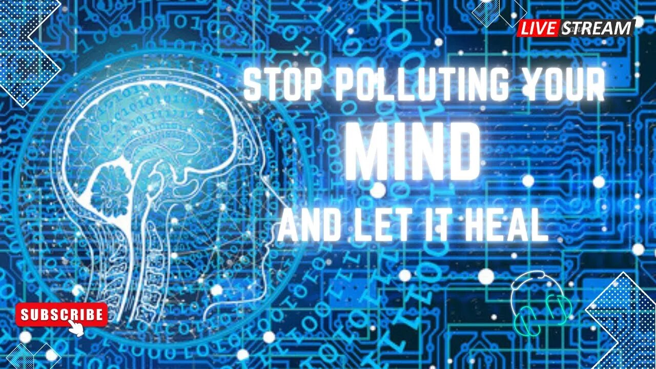 Stop Polluting Your Mind [And Let It Heal]