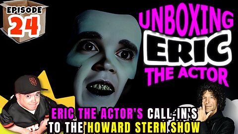 ERIC THE ACTOR CALL BREAKDOWN (EP.24) - UNBOXING ERIC - CALLS TO THE #HOWARDSTERN SHOW