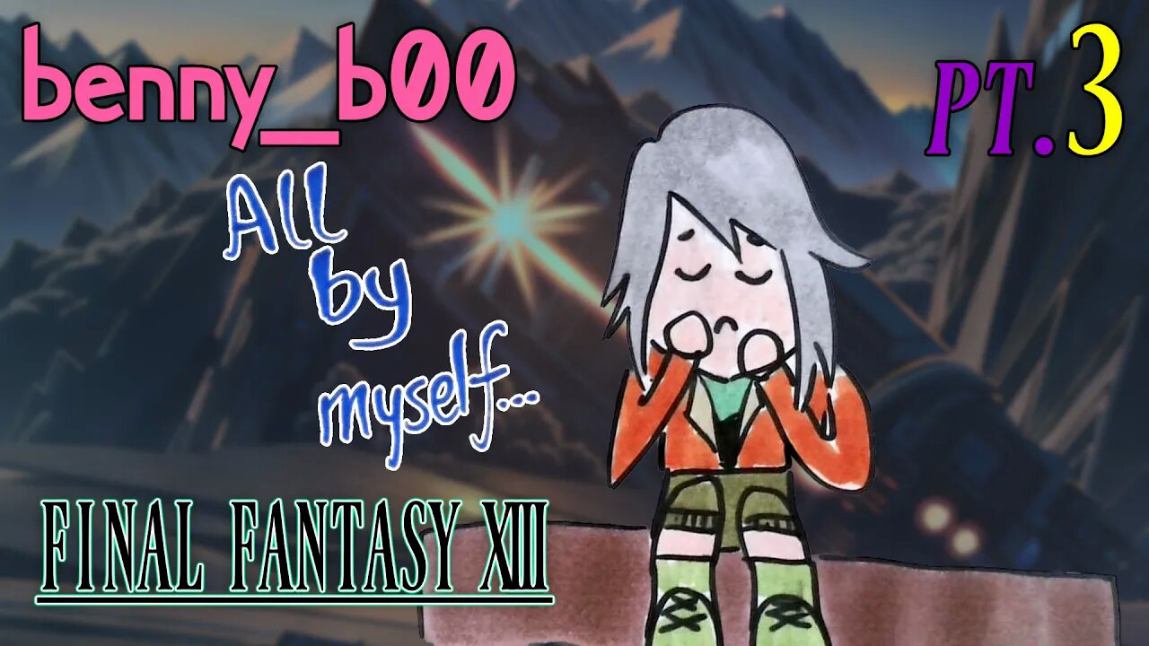 All by myself... (FFXIII Part 3)