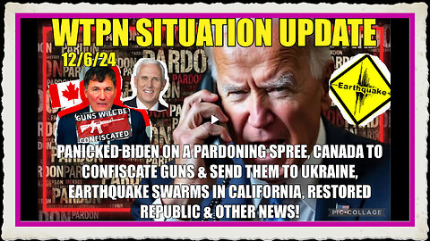 WTPN SITREP 12 6 24 “BIDON PARDONING SPREE, CA EARTHQUAKES, CANADA GUN CONFISCATION”