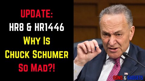 UPDATE HR8 and HR1446 Why Is Chuck Schumer So Mad?!