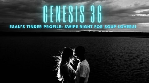 Genesis 36 - Esau's Tinder Profile Swipe Right for Soup Lovers!