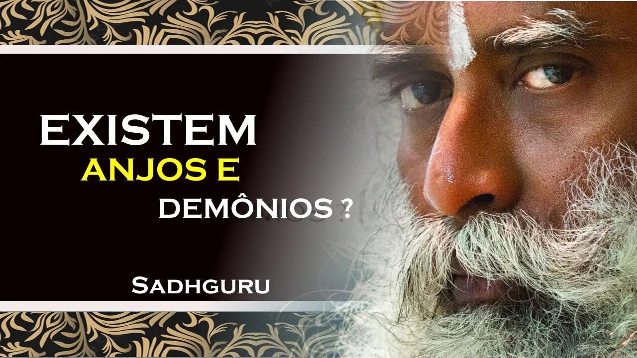 SADHGURU - EXISTEM ANJOS E DEMONIOS