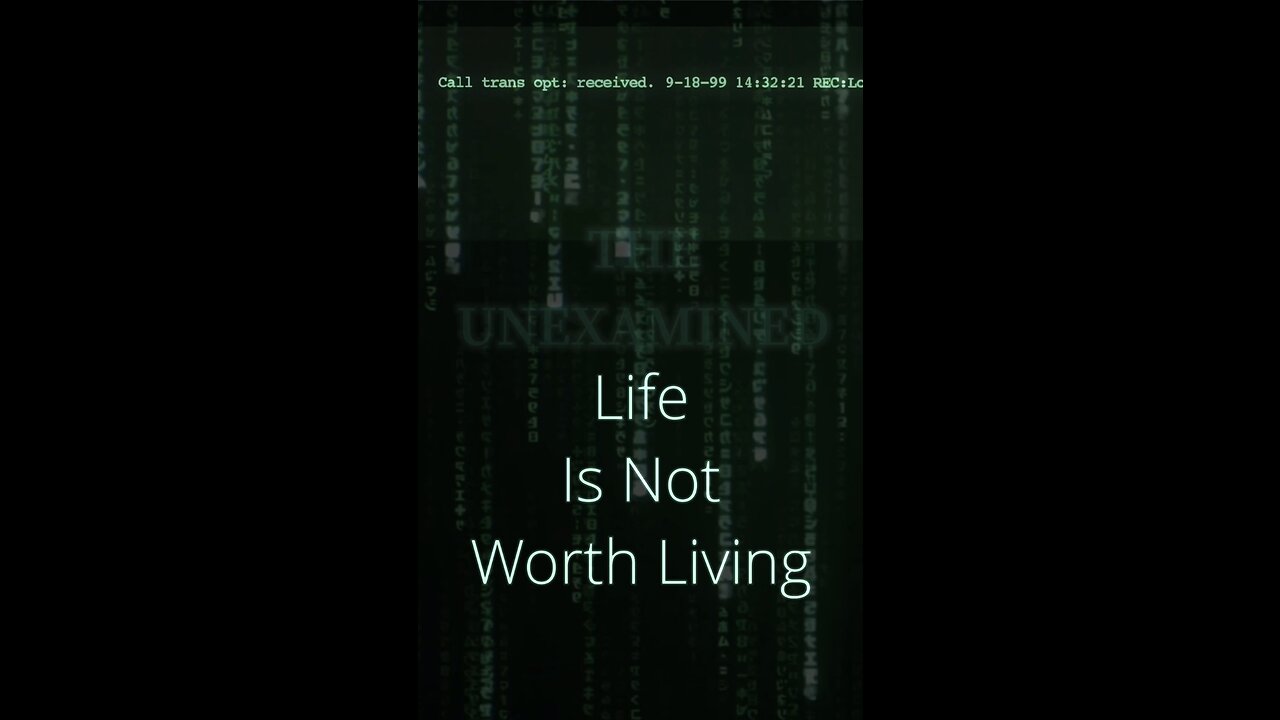 The Unexamined Life Is Not Worth Living