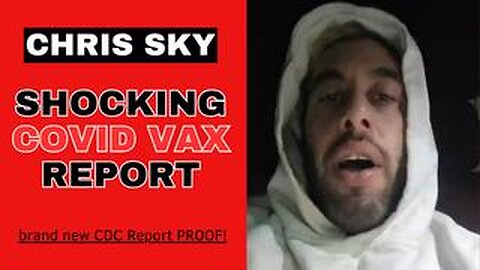 Chris Sky SHOCKING CDC Report on Covid Vax!