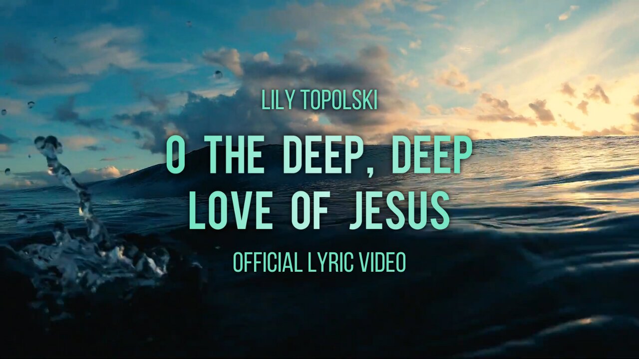 Lily Topolski - O the Deep, Deep Love of Jesus (Official Lyric Video) | Piano & Orchestra