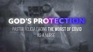 God's Protection: Pastor Felicia Facing the Worst of Covid as a Nurse