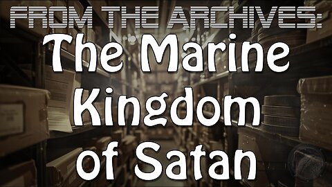 ARCHIVES: The Marine Kingdom Of Satan