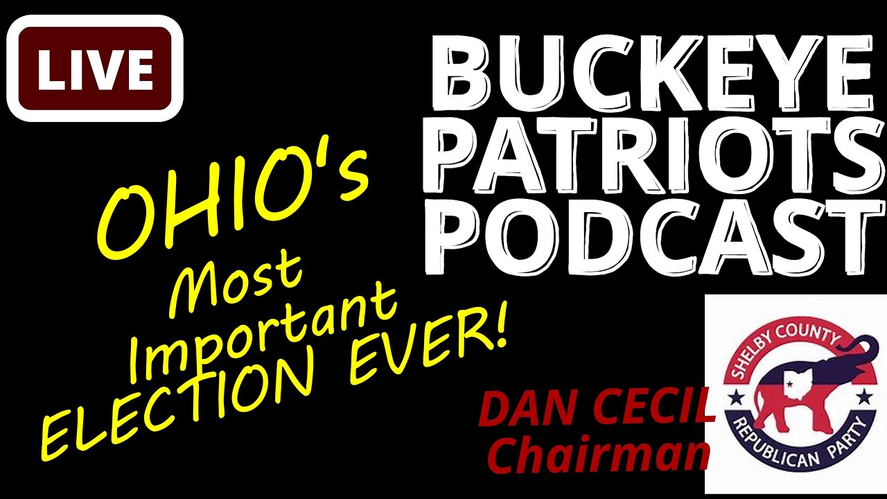 Dan Cecil of Shelby County Chairman | Buckeye Patriot Podcast 5-28-23