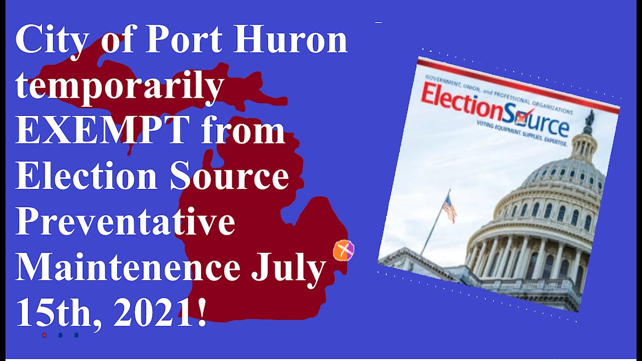 Michigan, City of Port Huron Clerk on Election Source July 15th Preventative Maintenance Effort.