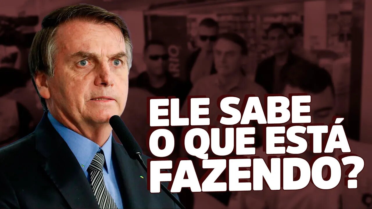 Bolsonaro sabe o que está fazendo?