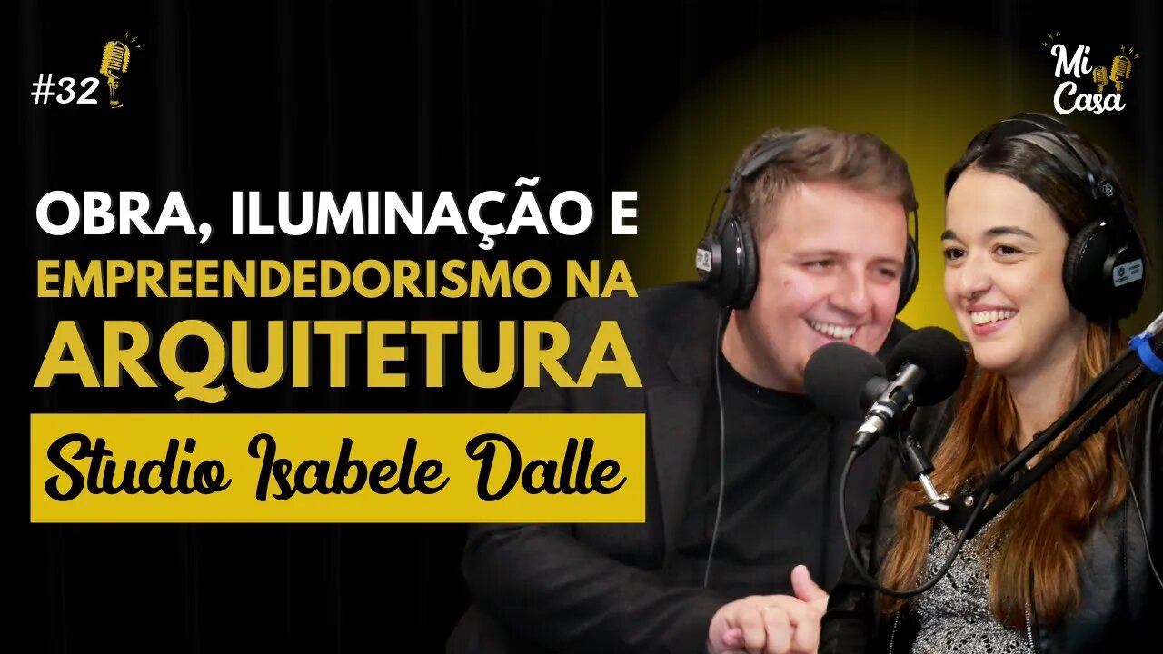 EMPREENDER na ARQUITETURA, ILUMINAÇÃO e OBRA com Isa e Luccas | Studio Isabele Dalle | Mi Casa #32