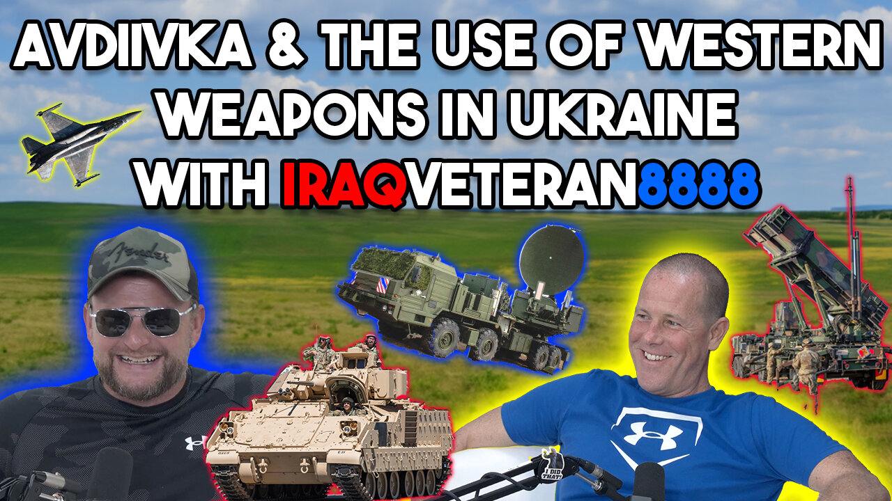 Avdiivka & The Use Of Western Weapons In Ukraine With IraqVeteran8888