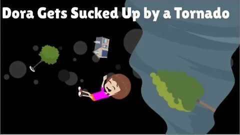 Dora Gets Sucked Up by a Tornado