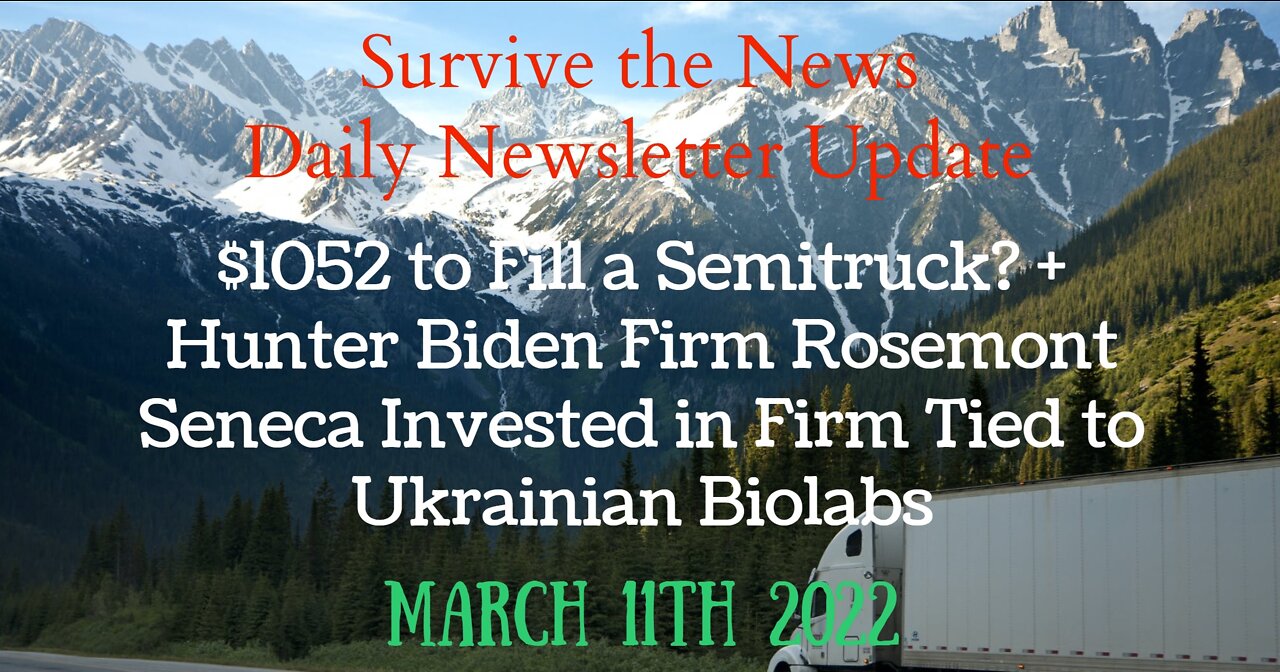 3-12-22: $1052 to Fill a Semitruck? + More Hunter Biden Ties to Biolabs