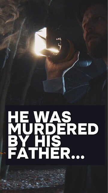 He was murdered by his father...