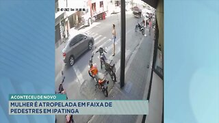 Aconteceu de novo: mulher é atropelada em faixa de pedestres em Ipatinga