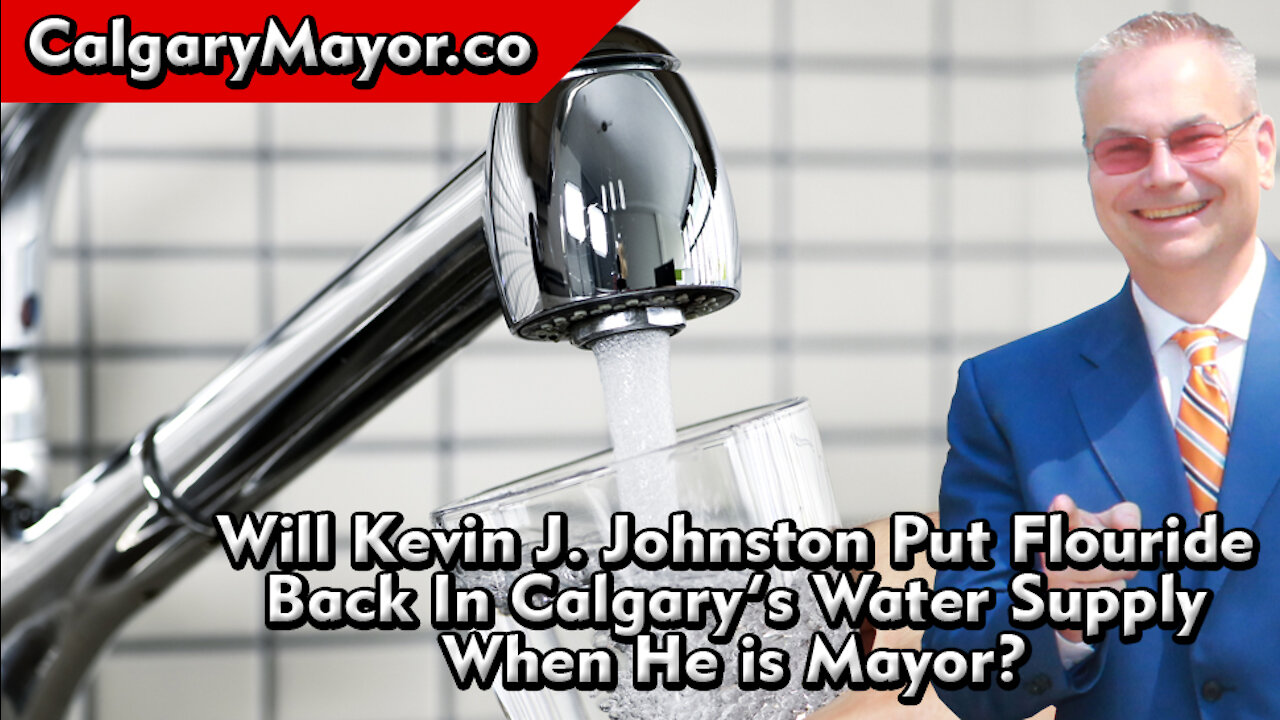 Will Kevin J. Johnston Put Fluoride Back In Calgary’s Water Supply When He is Mayor