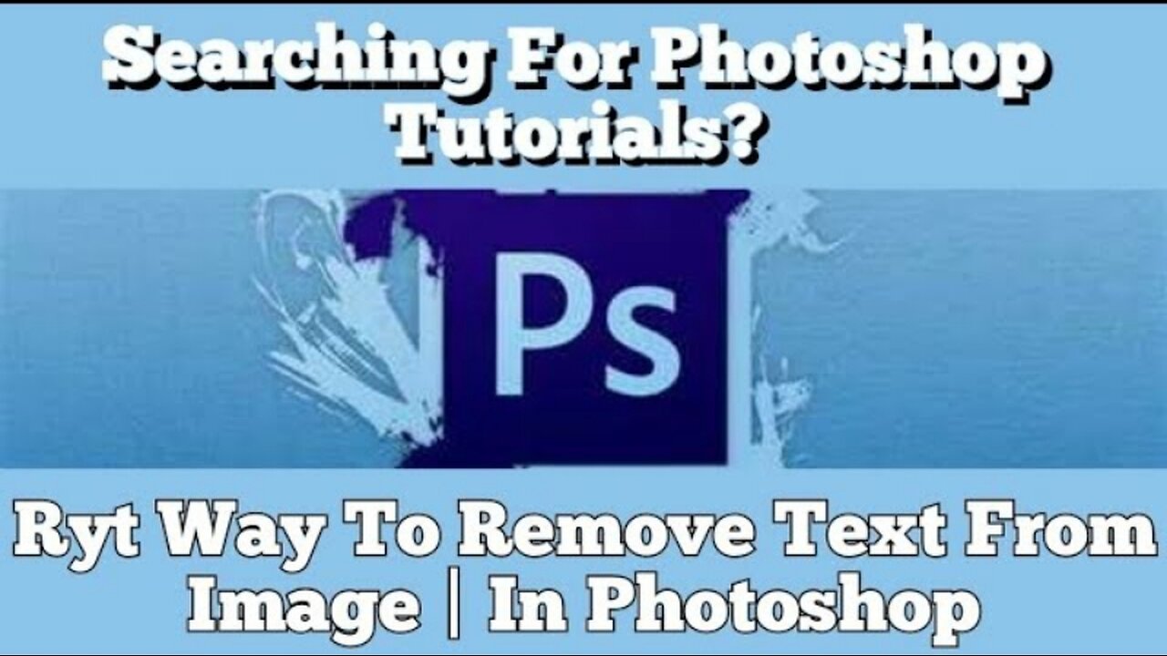 Searching For Photoshop Tutorials? Ryt Way To Remove Text From Image | In Photoshop