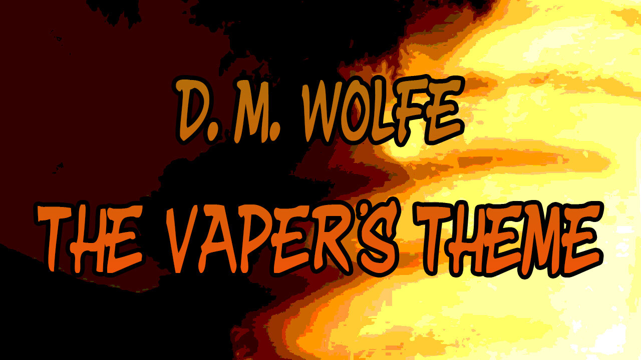 D. M. WOLFE - The Vaper's Theme #music #producer