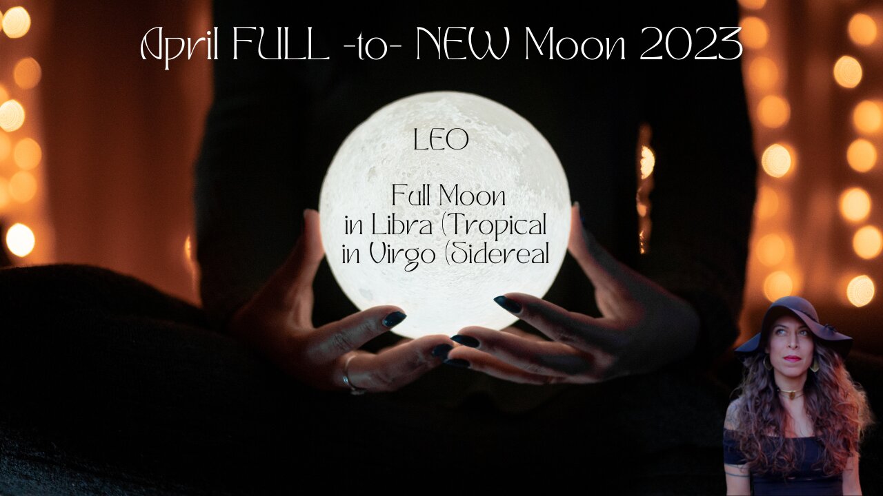 LEO | FULL Moon -to- NEW Moon April 5th-19th 2023 | Sun/Rising Sign