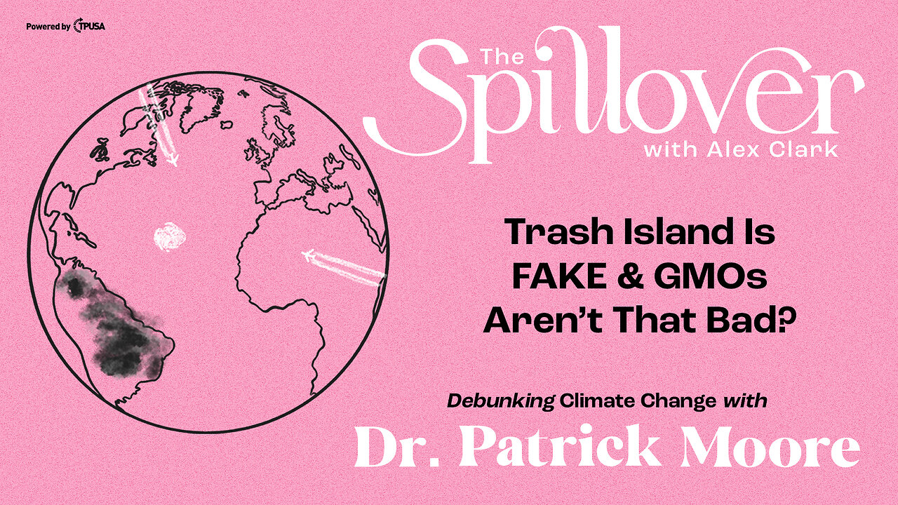 “Trash Island is FAKE & GMOs Aren’t THAT Bad?” - Debunking Climate Change With Dr. Patrick Moore