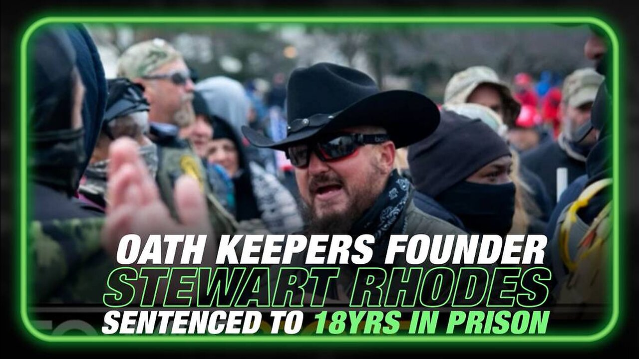 BREAKING: Oath Keepers Founder Stewart Rhodes Sentenced To 18