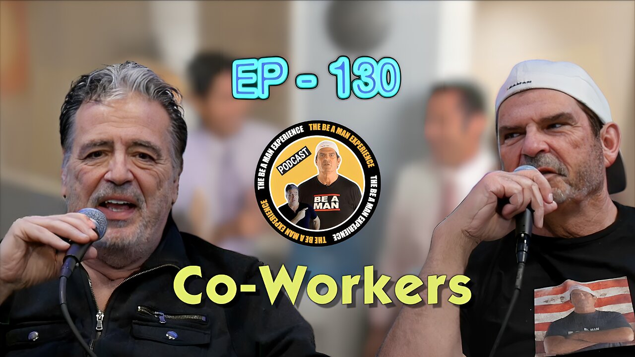 Be a Man Experience PODCAST EP130 Co Workers