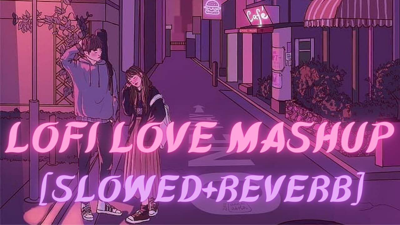 Best Love Mashup | [ Slowed+ Reverb ] | Mind Relax Lofi Song |