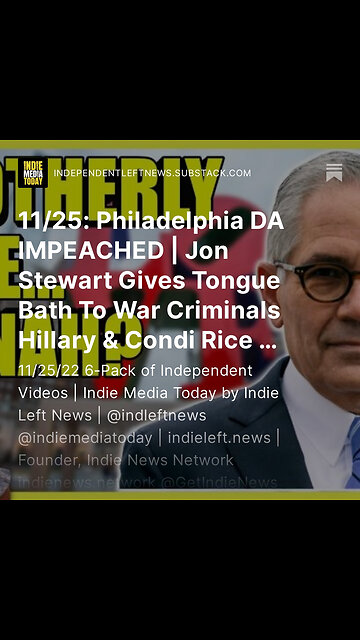 11/25: Philadelphia DA IMPEACHED | Jon Stewart Gives Tongue Bath To War Criminals Hillary & Condi +